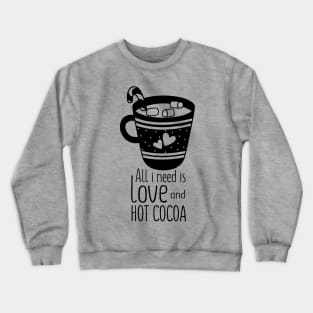 all i need is love and hot cocoa Crewneck Sweatshirt